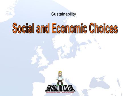 Sustainability. Learn that consumer choices in one country make social, economic and environmental issues in other countries. Learn that many social,