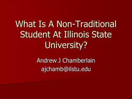 What Is A Non-Traditional Student At Illinois State University? Andrew J Chamberlain