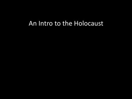 An Intro to the Holocaust Adolf Hitler's Nazi party comes to power in Germany in 1933. Hitler begins his campaign against the Jewish people.