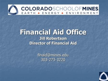 Financial Aid Office Jill Robertson Director of Financial Aid 303-273-3220.