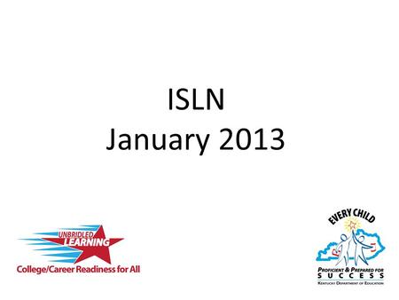 ISLN January 2013. Before We Get Started Brainstorm with your district members: How are you measuring student growth in your district? What assessments.