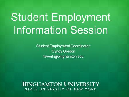 Student Employment Information Session Student Employment Coordinator: Cyndy Gordon