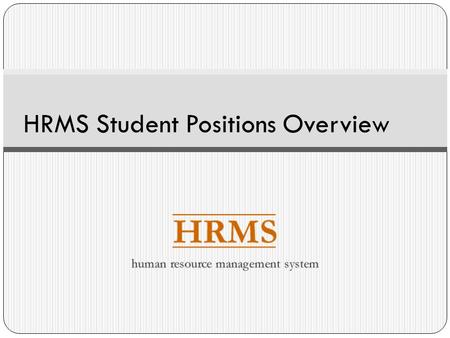 HRMS Student Positions Overview. Overview This presentation covers core concepts and processes related to student positions and assignments including: