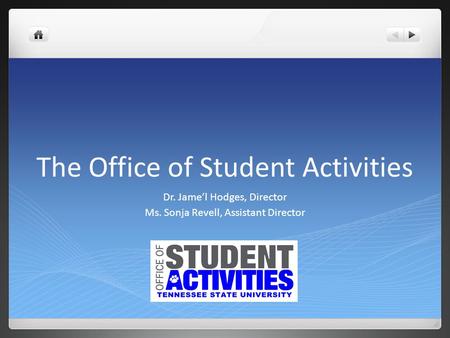 The Office of Student Activities Dr. Jame’l Hodges, Director Ms. Sonja Revell, Assistant Director.