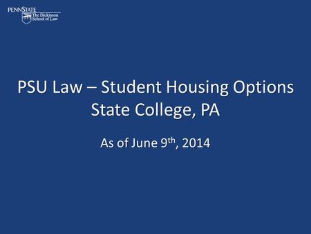 PSU Law – Student Housing Options State College, PA As of June 9 th, 2014.