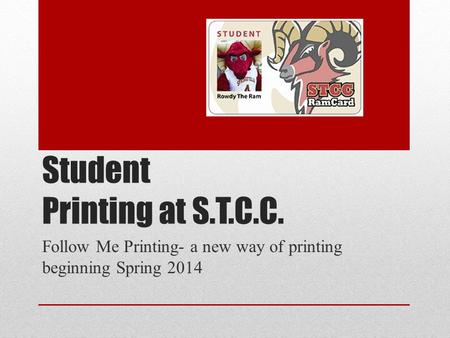 Student Printing at S.T.C.C. Follow Me Printing- a new way of printing beginning Spring 2014.