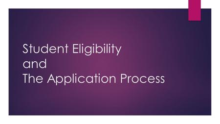 Student Eligibility and The Application Process. BILL MACKILARIA PUENTE UT DALLASUNIVERSITY OF HOUSTON- DOWNTOWN.