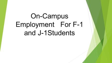 On-Campus Employment For F-1 and J-1Students. Work must be performed on the school's premises On-Campus Employment Includes any work for which student.