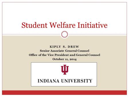 KIPLY S. DREW Senior Associate General Counsel Office of the Vice President and General Counsel October 11, 2014 Student Welfare Initiative.