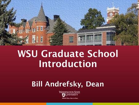 WSU Graduate School Introduction Bill Andrefsky, Dean