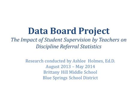 Research conducted by Ashlee  Holmes, Ed.D. August 2013 – May 2014