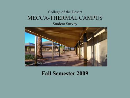College of the Desert MECCA-THERMAL CAMPUS Student Survey Fall Semester 2009.