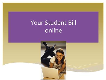 Your Student Bill online.  Tuition Fees  Board of Regents Approve Fees (usually in July)  Vary according to your status  Segregated Fees-Mandatory.