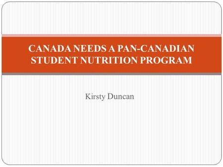 Kirsty Duncan CANADA NEEDS A PAN-CANADIAN STUDENT NUTRITION PROGRAM.