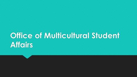 Office of Multicultural Student Affairs. Purpose  To educate students, faculty and staff on multicultural and social justice issues  To provide community.
