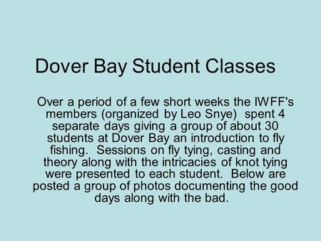 Dover Bay Student Classes Over a period of a few short weeks the IWFF's members (organized by Leo Snye) spent 4 separate days giving a group of about 30.