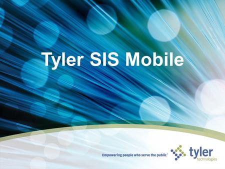 Tyler SIS Mobile. © 2010 Tyler Technologies, Inc. When a Tyler SIS site is accessed via an iPhone, iPod touch, or BlackBerry, the code recognizes it is.