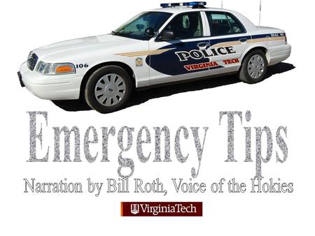 Emergency 911 Non Emergency 540-231-6411 Crime Hotline 540-232-TIPS Safe Ride 540-231-SAFE.