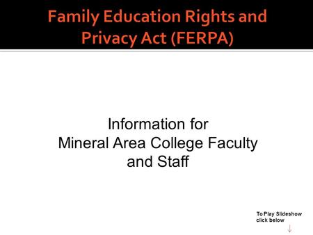 Information for Mineral Area College Faculty and Staff To Play Slideshow click below.