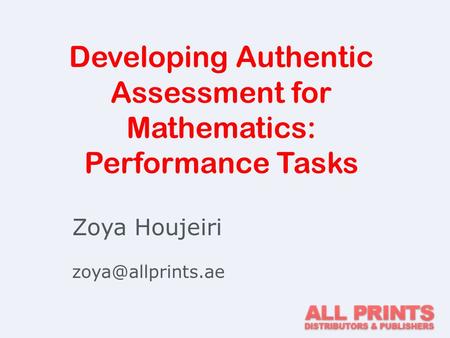 Developing Authentic Assessment for Mathematics: Performance Tasks Zoya Houjeiri