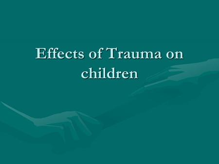 Effects of Trauma on children. Trauma-Definition A wound, hurt, or injuryA wound, hurt, or injury Physical stress including abuse or neglectPhysical stress.