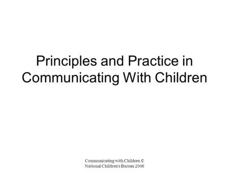 Principles and Practice in Communicating With Children