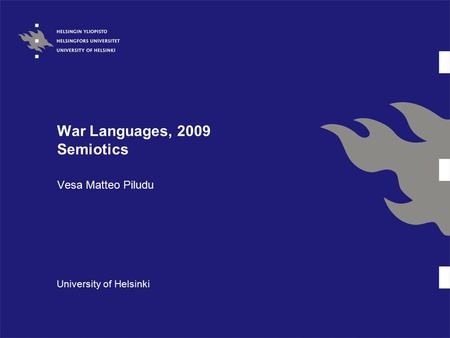 War Languages, 2009 Semiotics Vesa Matteo Piludu University of Helsinki.