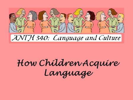 How Children Acquire Language