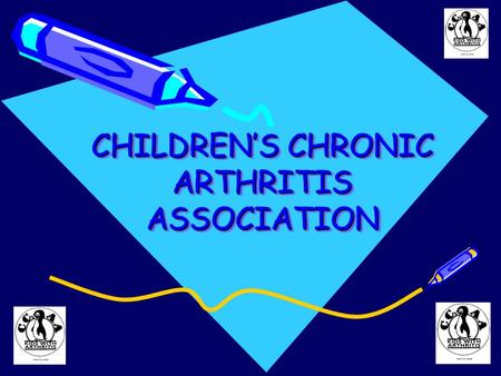 CHILDREN’S CHRONIC ARTHRITIS ASSOCIATION. Mission Statement The Children's Chronic Arthritis Association is the leading charity run by parents and professionals.
