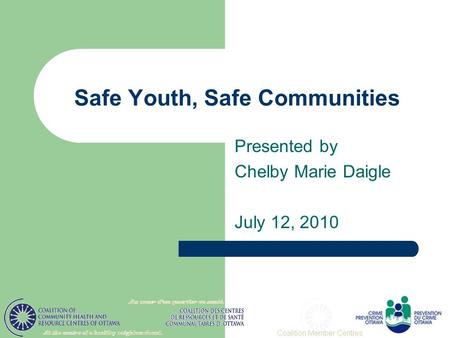 Safe Youth, Safe Communities Presented by Chelby Marie Daigle July 12, 2010.