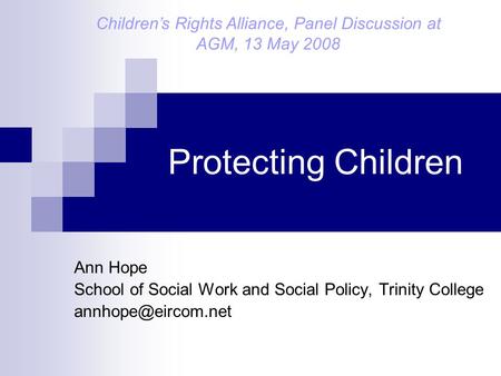 Protecting Children Ann Hope School of Social Work and Social Policy, Trinity College Children’s Rights Alliance, Panel Discussion at.