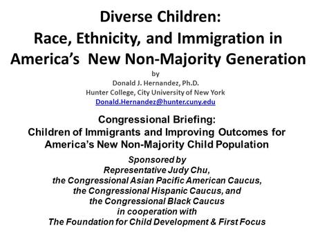 Diverse Children: Race, Ethnicity, and Immigration in America’s New Non-Majority Generation by Donald J. Hernandez, Ph.D. Hunter College, City University.