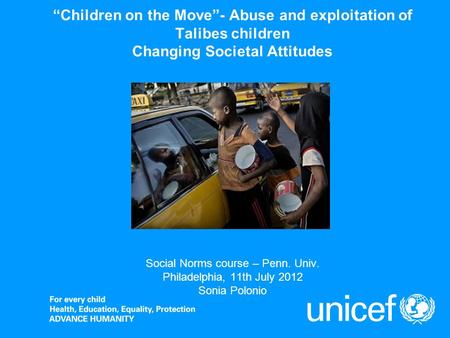 “Children on the Move”- Abuse and exploitation of Talibes children Changing Societal Attitudes Social Norms course – Penn. Univ. Philadelphia, 11th July.