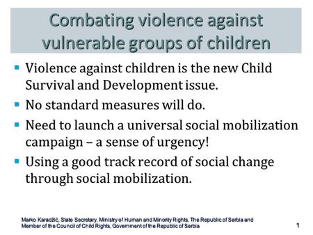 Combating violence against vulnerable groups of children  Violence against children is the new Child Survival and Development issue.  No standard measures.
