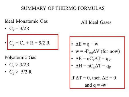 Ideal Monatomic Gas C v = 3/2R C p = C v + R = 5/2 R Polyatomic Gas C v > 3/2R C p > 5/2 R All Ideal Gases  E = q + w w = -P ext  V (for now)  E = nC.