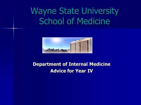 Wayne State University School of Medicine Department of Internal Medicine Advice for Year IV.