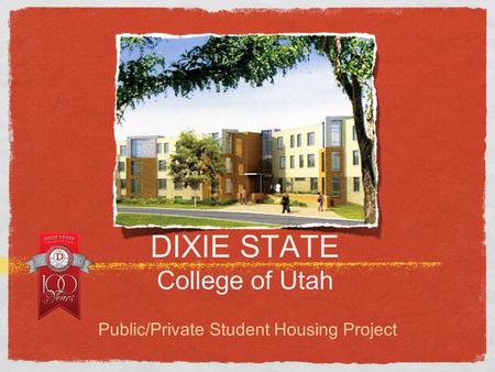 DIXIE STATE College of Utah Public/Private Student Housing Project.