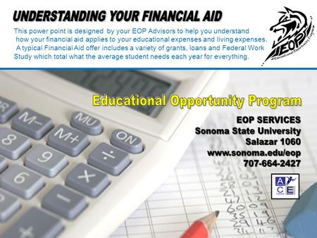 This power point is designed by your EOP Advisors to help you understand how your financial aid applies to your educational expenses and living expenses.