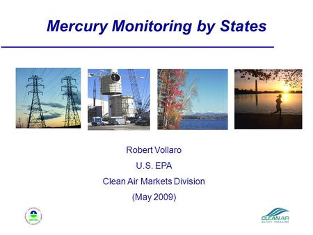 Mercury Monitoring by States Robert Vollaro U.S. EPA Clean Air Markets Division (May 2009)