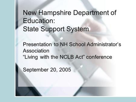 New Hampshire Department of Education: State Support System Presentation to NH School Administrator’s Association “Living with the NCLB Act” conference.