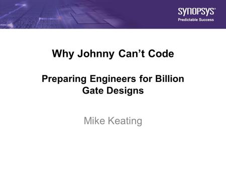 Why Johnny Can’t Code Preparing Engineers for Billion Gate Designs