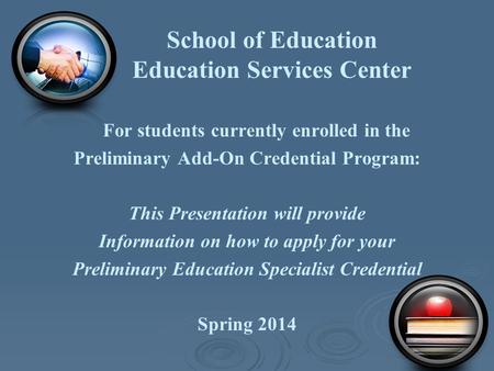 School of Education Education Services Center For students currently enrolled in the Preliminary Add-On Credential Program: This Presentation will provide.