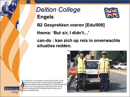 Deltion College Engels B2 Gesprekken voeren [Edu/008] thema: ‘But sir, I didn’t…’ can-do : kan zich op reis in onverwachte situaties redden. © Anne Beeker.