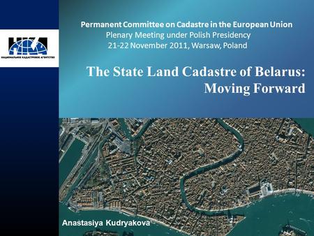 The State Land Cadastre of Belarus: Moving Forward Permanent Committee on Cadastre in the European Union Plenary Meeting under Polish Presidency 21-22.