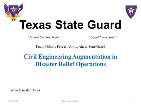 Texas State Guard Civil Engineering Augmentation in Disaster Relief Operations 6/19/20091Texas State Guard “Texans Serving Texas” www.txsg.state.tx.us.