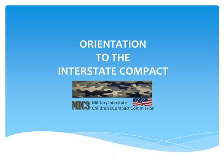 ORIENTATION TO THE INTERSTATE COMPACT 1. Typical student experiences between 6-9 transitions Adjustment to New School Setting Transfer of Services for.