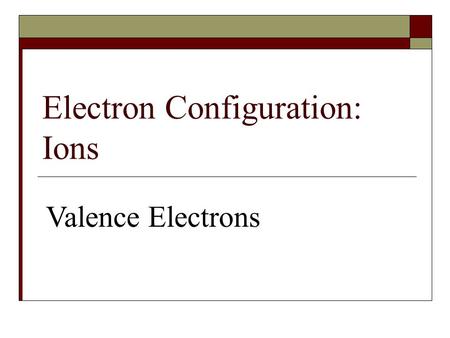 Electron Configuration: Ions