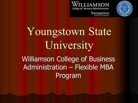 Youngstown State University Williamson College of Business Administration – Flexible MBA Program.