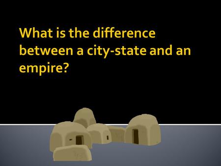  Created the first empire, united several previously independent city-states under one power.
