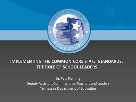 IMPLEMENTING THE COMMON CORE STATE STANDARDS: THE ROLE OF SCHOOL LEADERS IMPLEMENTING THE COMMON CORE STATE STANDARDS: THE ROLE OF SCHOOL LEADERS Dr. Paul.